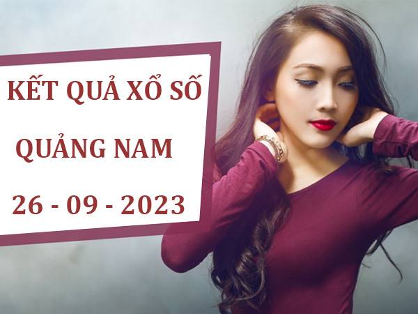 Thống kê kết quả xổ số Quảng Nam ngày 26/9/2023 thứ 3 hôm nay