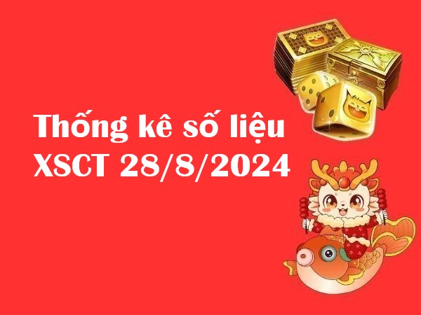 Thống kê số liệu XSCT 28/8/2024 hôm nay