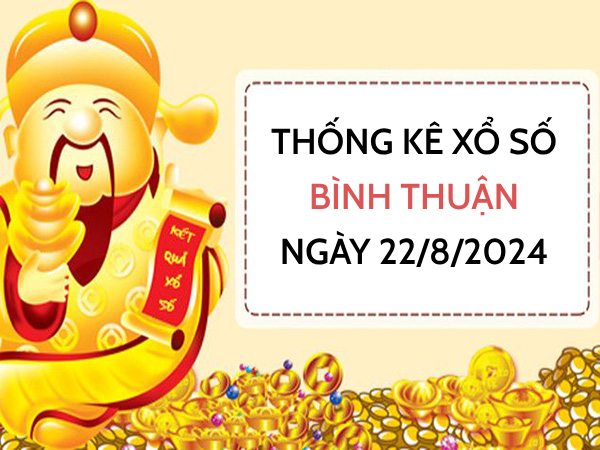 Thống kê xổ số Bình Thuận ngày 22/8/2024 thống kê số đẹp thứ 5