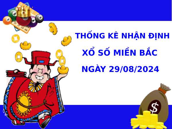 Thống kê dự đoán XSMB 29/8/2024 chính xác dễ trúng