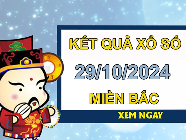 Thống kê KQXSMB 29/10/2024 thứ 3 tham khảo số đẹp