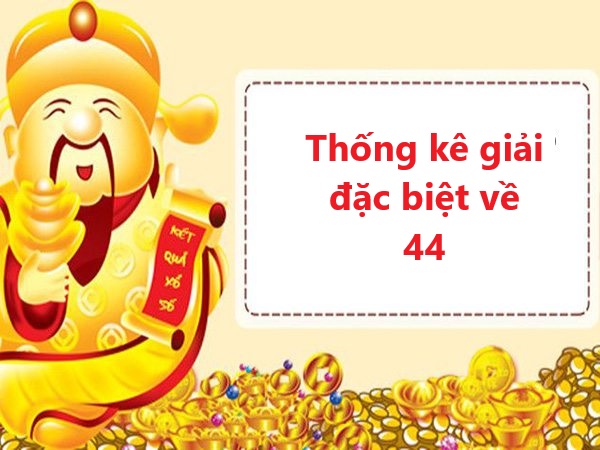 Thống kê giải đặc biệt về 44 hôm sau ra các con số đẹp nào?