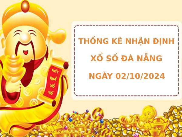 Thống kê nhận định xổ số Đà Nẵng 2/10/2024 may mắn