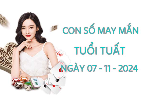 Con số may mắn hay về tuổi Tuất ngày 07/11/2024 thứ 5 hôm nay