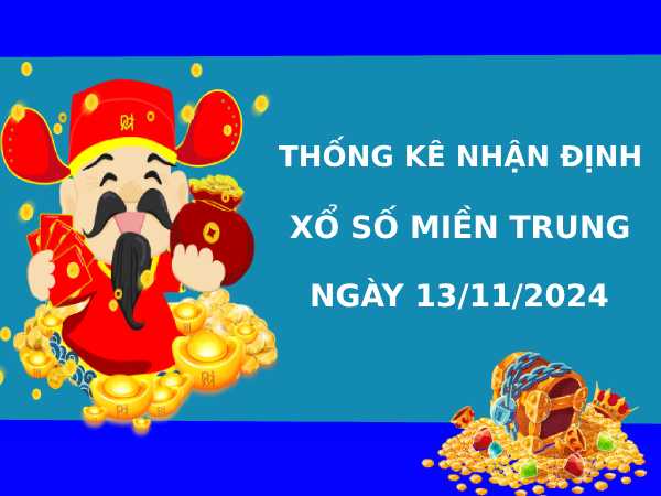 Thống kê XSMT 13/11/2024 nhận định miền trung may mắn