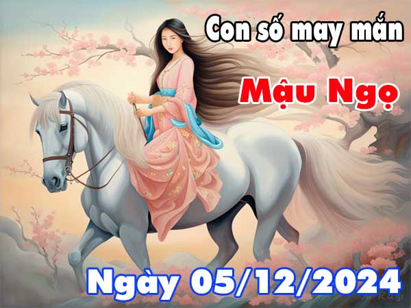 Cặp số đẹp may mắn tuổi Mậu Ngọ ngày 5/12/2024 thứ 5 hôm nay