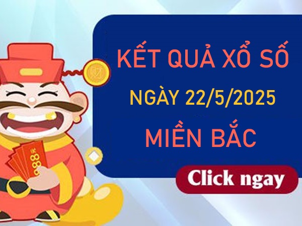 Thống kê XS Miền Bắc 22/5/2025 loto 2 số đẹp thứ 5