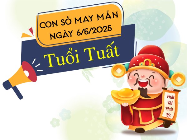 Con số vượng phát tuổi Tuất ngày 6/5/2025 chiêu tài lộc