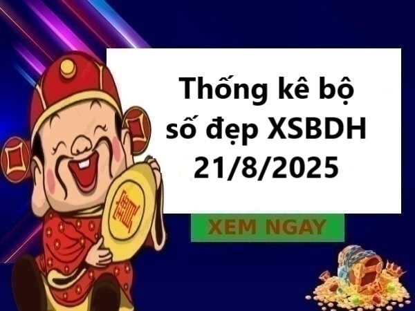 Thống kê bộ số đẹp xổ số Bình Định 21/8/2025 miễn phí