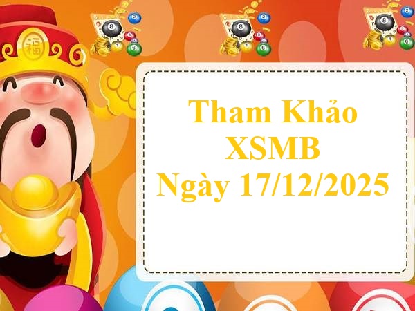 Tham khảo XSMB ngày 17/12/2025 siêu chuẩn xác hôm nay